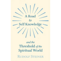 A Road to Self Knowledge and the Threshold of the Spiritual World - Paperback