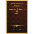 Addresses By James J. Hill (1902) - Paperback