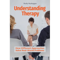 Understanding Therapy: How Different Approaches Solve Real-World Problems - Hardcover